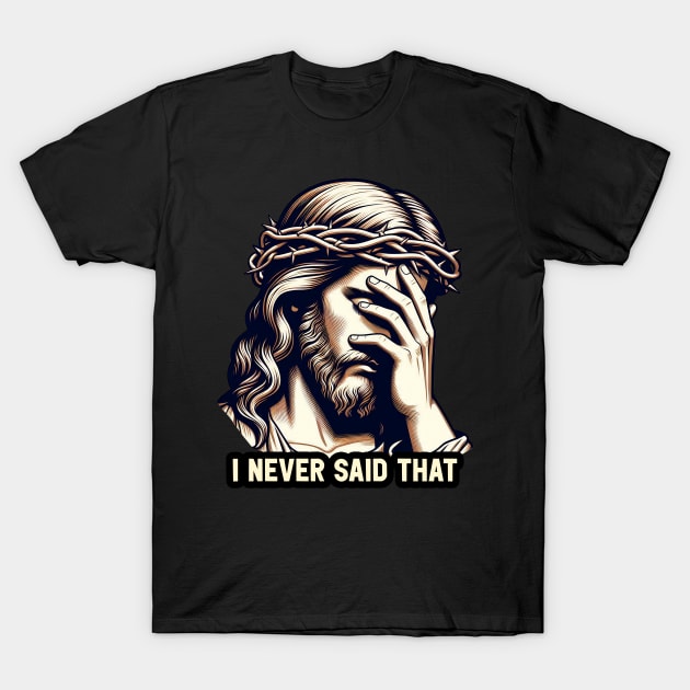 I Never Said That meme Jesus Christ T-Shirt by Plushism